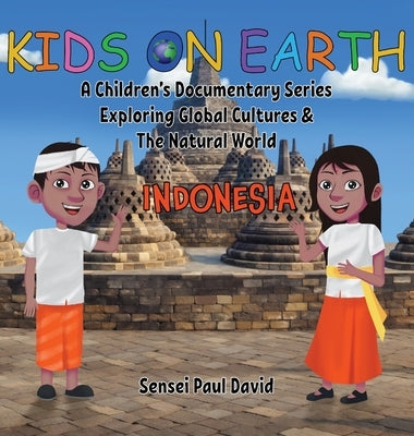 Kids On Earth: A Children's Documentary Series Exploring Global Cultures & The Natural World: INDONESIA by David, Sensei Paul