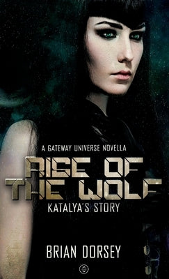 Rise of the Wolf: Katalya's Story: A Gateway Series Novella by Dorsey, Brian