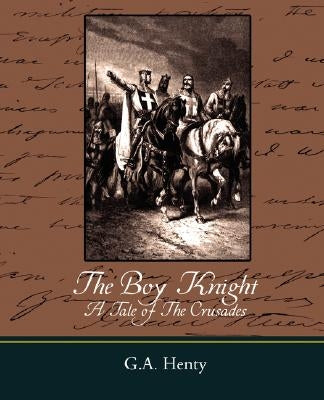 The Boy Knight a Tale of the Crusades by Henty, G. a.