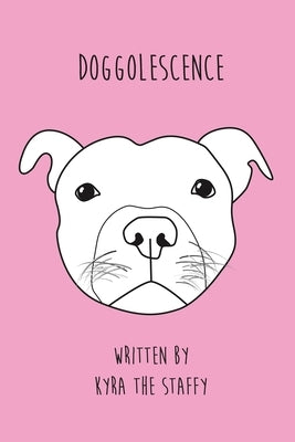 Doggolescence: Poems by Kyra The Staffy by Oates, Rachel
