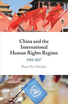 China and the International Human Rights Regime by Inboden, Rana Siu