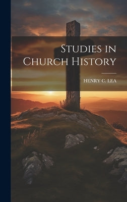 Studies in Church History by Lea, Henry C.