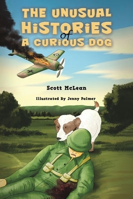 The Unusual Histories of a Curious Dog by McLean, Scott