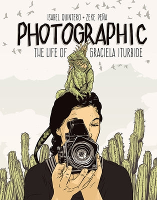 Photographic: The Life of Graciela Iturbide by Quintero, Isabel