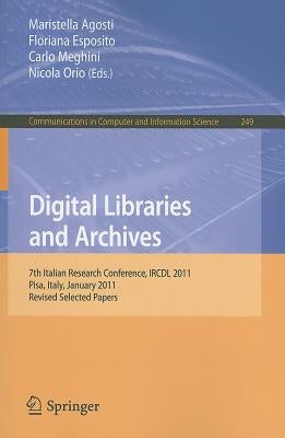 Digital Libraries and Archives: 7th Italian Research Conference, IRCDL 2011, Pisa, Italy, January 20-21, 2011. Revised Papers by Agosti, Maristella