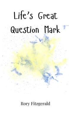 Life's Great Question Mark by Fitzgerald, Rory