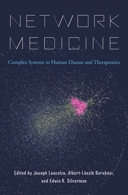 Network Medicine: Complex Systems in Human Disease and Therapeutics by Loscalzo, Joseph
