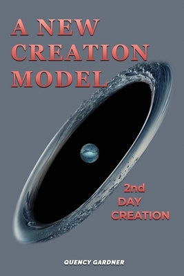 A New Creation Model: 2nd Day Creation by Gardner, Quency