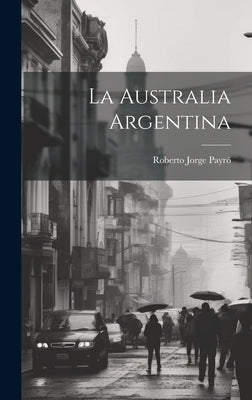 La Australia Argentina by Payró, Roberto Jorge