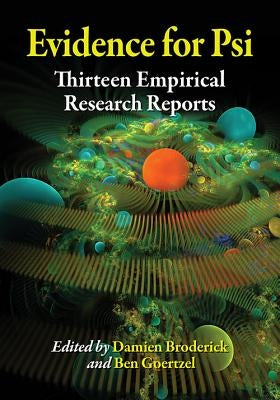 Evidence for Psi: Thirteen Empirical Research Reports by Broderick, Damien
