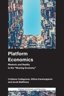 Platform Economics: Rhetoric and Reality in the Sharing Economy by Codagnone, Cristiano