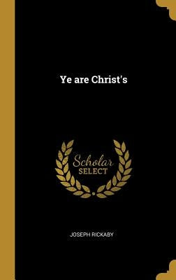 Ye are Christ's by Rickaby, Joseph