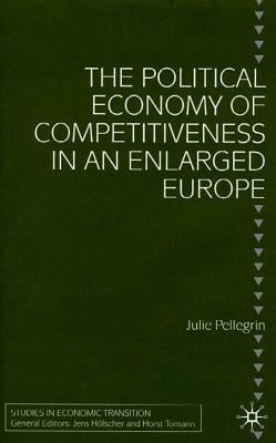 The Political Economy of Competitiveness in an Enlarged Europe by Pellegrin, J.