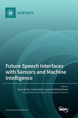 Future Speech Interfaces with Sensors and Machine Intelligence by Denby, Bruce