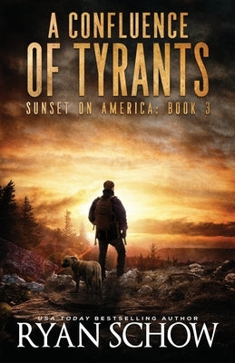 A Confluence of Tyrants: A Post-Apocalyptic Survival Thriller Series by Schow, Ryan