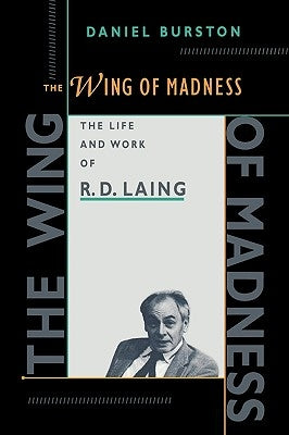 The Wing of Madness: The Life and Work of R.D. Laing by Burston, Daniel