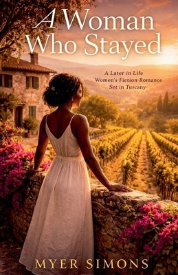 A Woman Who Stayed: A Later in Life Women's Fiction Romance Set in Tuscany by Simons, Myer
