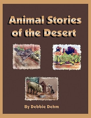Animal Stories of the Desert by Dehm, Debbie