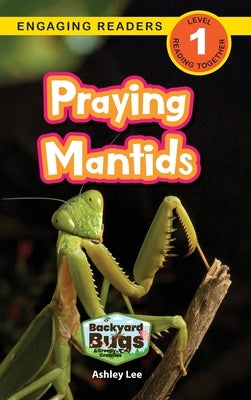 Praying Mantids: Backyard Bugs and Creepy-Crawlies (Engaging Readers, Level 1) by Lee, Ashley