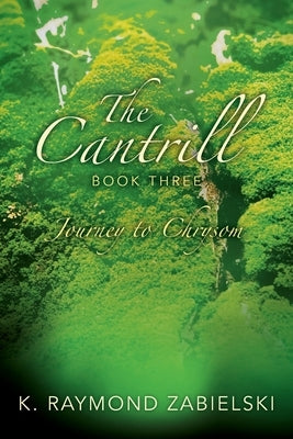 The Cantrill Book Three: Journey to Chrysom by Zabielski, K. Raymond