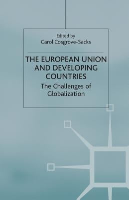 The European Union and Developing Countries: The Challenges of Globalization by Cosgrove-Sacks, C.