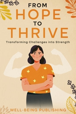 From Hope to Thrive: Transforming Challenges into Strength by Publishing, Well-Being