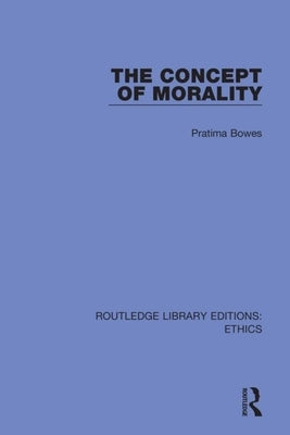 The Concept of Morality by Bowes, Pratima