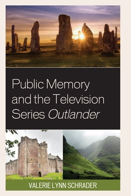 Public Memory and the Television Series Outlander by Schrader, Valerie Lynn