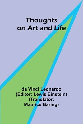 Thoughts on Art and Life by Leonardo, Da Vinci