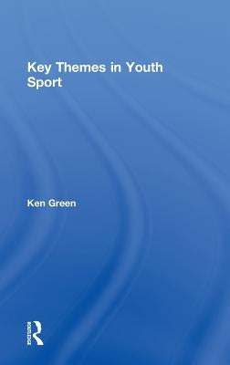 Key Themes in Youth Sport by Green, Ken