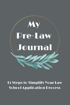 My Pre-Law Journal: 15 Steps to Simplify Your Law School Application Process by Blackbourn, Jolene