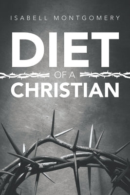 Diet of a Christian by Montgomery, Isabell