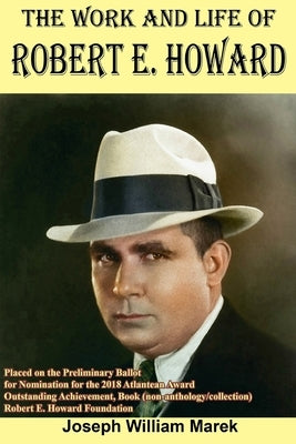 The Work and Life of Robert E. Howard by Marek, Joseph William