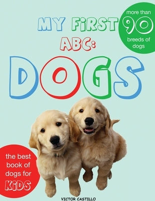My First Dogs ABC: Dogs Breeds(Large Print Edition) by Castillo, Victor I.