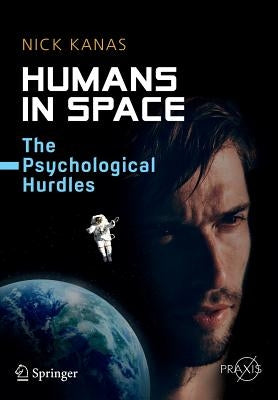 Humans in Space: The Psychological Hurdles by Kanas, Nick