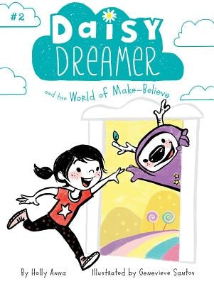 Daisy Dreamer and the World of Make-Believe, 2 by Anna, Holly