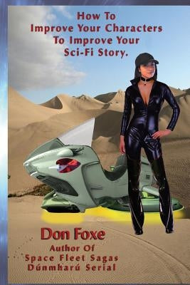 How To Improve Your Characters To Improve Your Sci-Fi Story by Foxe, Don