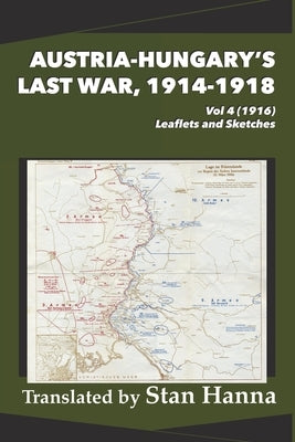 Austria-Hungary's Last War, 1914-1918 Vol 4 (1916): Leaflets and Sketches by Hanna, Stan