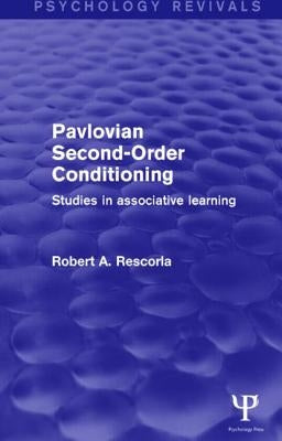 Pavlovian Second-order Conditioning: Studies in Associative Learning by Rescorla, Robert