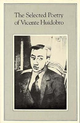 The Selected Poetry of Vicente Huidobro by Huidobro, Vicente