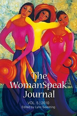 The WomanSpeak Journal 2010: Vol. 5 2010 by Sweeting, Lynn