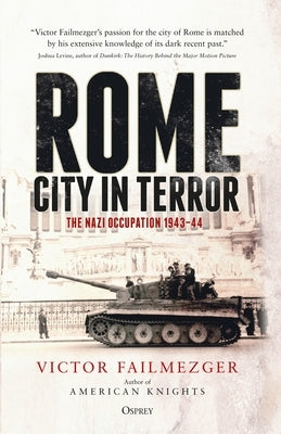 Rome - City in Terror: The Nazi Occupation 1943-44 by Failmezger, Victor