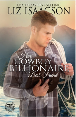 Her Cowboy Billionaire Best Friend: A Whittaker Brothers Novel by Isaacson, Liz
