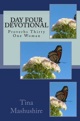 Day Four devotional: Proverbs Thirty One Woman by Mashushire, Tina