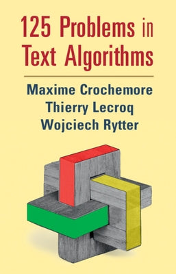 125 Problems in Text Algorithms: With Solutions by Crochemore, Maxime