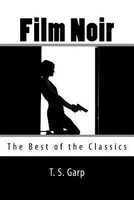 Film Noir: The Best of the Classics by Garp, T. S.