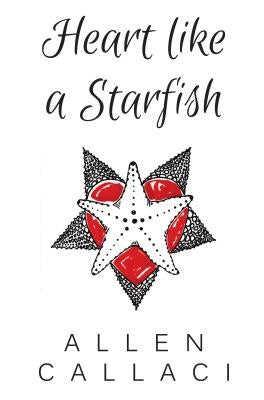 Heart Like A Starfish by Callaci, Allen