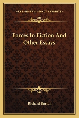 Forces In Fiction And Other Essays by Burton, Richard