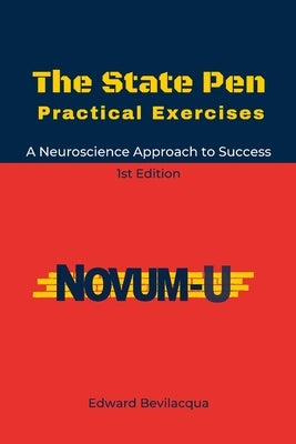 The State Pen Practical Exercises: A Neuroscience-oriented Approach to Success by Bevilacqua, Edward
