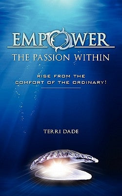 Empower The Passion Within by Dade, Terri